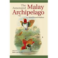 The Annotated Malay Archipelago by Alfred Russel Wallace