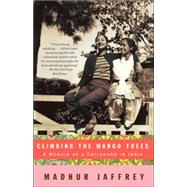 Climbing the Mango Trees A Memoir of a Childhood in India
