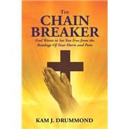 The Chain Breaker: God Wants to Set You Free from the Bondage Of Your Hurts and Pain book cover, ISBN 9781635258202