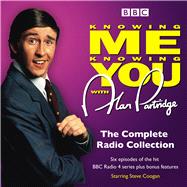Knowing Me Knowing You with Alan Partridge The Complete Radio Collection