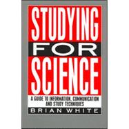 Studying for Science: A Guide to Information, Communication and Study Techniques