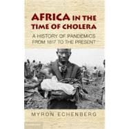 Africa in the Time of Cholera: A History of Pandemics from 1817 to the Present