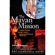 The Mayan Mission Another Mission. Another Country. Another Action-Packed Adventure. 1,000 New SAT Vocabulary Words