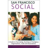 San Francisco Social : A Guide to Fascinating, Exciting or Prestigious Organizations, Clubs and Associations