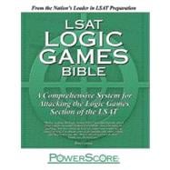 LSAT Logic Games Bible : A Comprehensive System for Attacking the Logic Games Section of the LSAT
