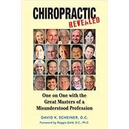Chiropractic Revealed: One on One with the Great Masters of a Misunderstood Profession