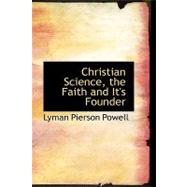 Christian Science, the Faith and It's Founder
