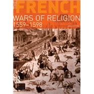 The French Wars of Religion 1559-1598