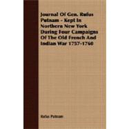 Journal of Gen. Rufus Putnam, Kept in Northern New York During Four Campaigns of the Old French and Indian War 1757-1760