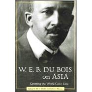 W. E. B. du Bois on Asia : Crossing the World Color Line