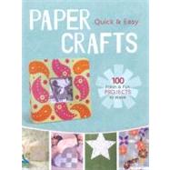 Quick & Easy Paper Crafts 100 Fresh & Fun Projects to Make
