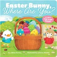 Easter Bunny, Where Are You? A Lift-the-Flap Book!