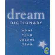 Dream Dictionary : What Your Dreams Mean