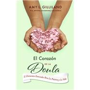El Corazón De La Doula El Elementos Esenciales Para La Práctica Y La Vida