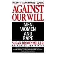 Against Our Will Men, Women, and Rape