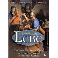 Illuminating Luke, Volume 2 The Public Ministry of Christ in Italian Renaissance and Baroque Painting