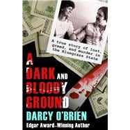 A Dark and Bloody Ground A True Story of Lust, Greed, and Murder in the Bluegrass State