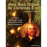 More Bach Around the Christmas Tree 13 Classic Christmas Carols in the Styles of the Great Composers