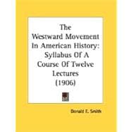 Westward Movement in American History : Syllabus of A Course of Twelve Lectures (1906)