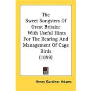 Sweet Songsters of Great Britain : With Useful Hints for the Rearing and Management of Cage Birds (1899)