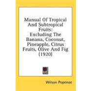 Manual of Tropical and Subtropical Fruits : Excluding the Banana, Coconut, Pineapple, Citrus Fruits, Olive and Fig (1920)
