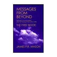 Messages from Beyond, the First Book: Spirit-Side Communications After the Passing of the Author¦s Wife