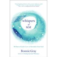 Whispers of Rest 40 Days of God's Love to Revitalize Your Soul