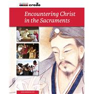 Credo: (Core Curriculum V) Encountering Christ in the Sacraments