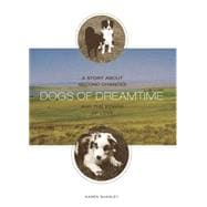Dogs of Dreamtime : A Story about Second Chances and the Power of Love,9781592288205
