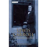 Lewis Carroll The Man and his Circle