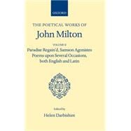 The Poetical Works Volume II: Paradise Regain'd, Samson Agonistes, Poems Upon Several Occasions, both English and Latin