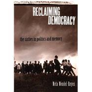 Reclaiming Democracy: The Sixties in Politics and Memory