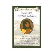 Dear Am: Valley of the Moon, the Diary of Maria Rosalia De Milagros Valley Of The Moon: Diary Of Maria Rosalia De Milagros