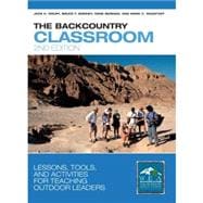 The Backcountry Classroom, 2nd; Lessons, Tools, and Activities for Teaching Outdoor Leaders