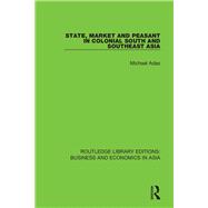 State, Market and Peasant in Colonial South and Southeast Asia