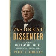 The Great Dissenter The Story of John Marshall Harlan, America's Judicial Hero