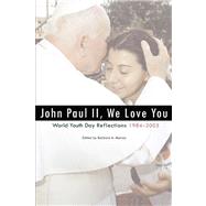 John Paul II, We Love You! : World Youth Day Reflections, 1984-2005