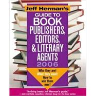 Jeff Herman's Guide To Book Publishers, Editors & Literary Agents, 2006: Who They Are! What They Want! How to Win Them Over!