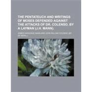 Pentateuch and Writings of Moses Defended Against the Attacks of Dr Colenso, by a Layman