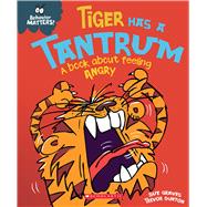 Tiger Has a Tantrum (Behavior Matters) A Book about Feeling Angry