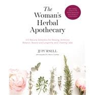 The Woman's Herbal Apothecary 200 Natural Remedies for Healing, Hormone Balance, Beauty and Longevity, and Creating Calm