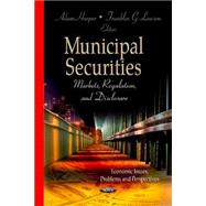 Municipal Securities: Markets, Regulation, and Disclosure