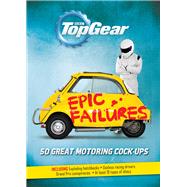 Top Gear: Epic Failures 50 Great Motoring Cock-Ups