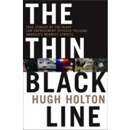 The Thin Black Line True Stories by Black Law Enforcement Officers Policing America's Meanest Streets