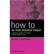 How to Do Your Research Project A Guide for Students in Medicine and The Health Sciences