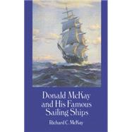 Donald McKay and His Famous Sailing Ships