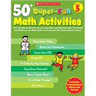 50+ Super-Fun Math Activities: Grade 5 Easy Standards-Based Lessons, Activities, and Reproducibles That Build and Reinforce the Math Skills and Concepts 5th Graders Need to Know