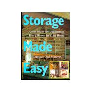 Storage Made Easy : Great Ideas for Organizing Every Room in Your Home