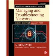 MIKE MEYERS COMPTIA NETWORK GUIDE TO MANAGING AND TROUBLESHOOTING NETWORKS SIXTH EDITION (EXAM N10-008)