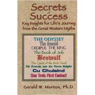 Secrets of Success : Key Insights for Life's Journey from the Great Western Myths